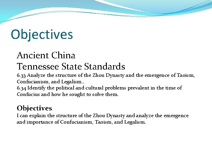 Objectives Ancient China Tennessee State Standards 6. 33 Analyze the structure of the Zhou