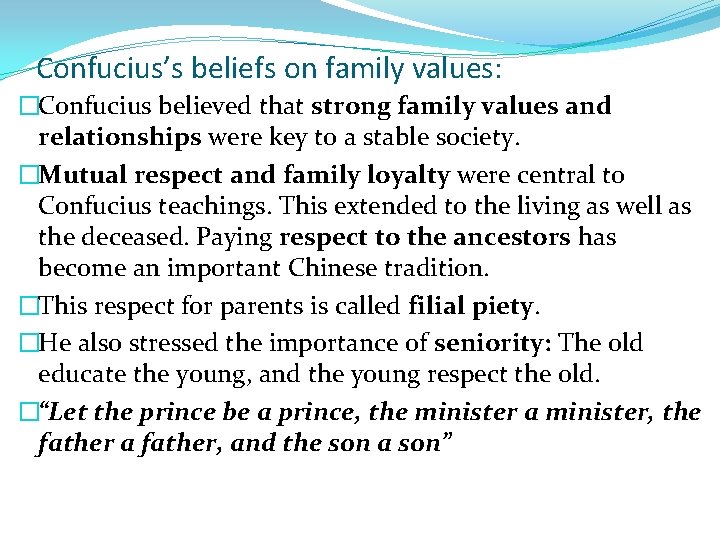 Confucius’s beliefs on family values: �Confucius believed that strong family values and relationships were