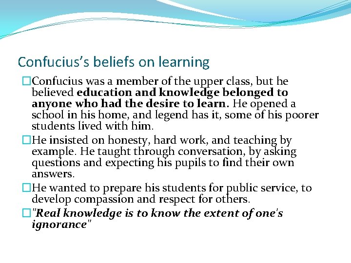 Confucius’s beliefs on learning �Confucius was a member of the upper class, but he