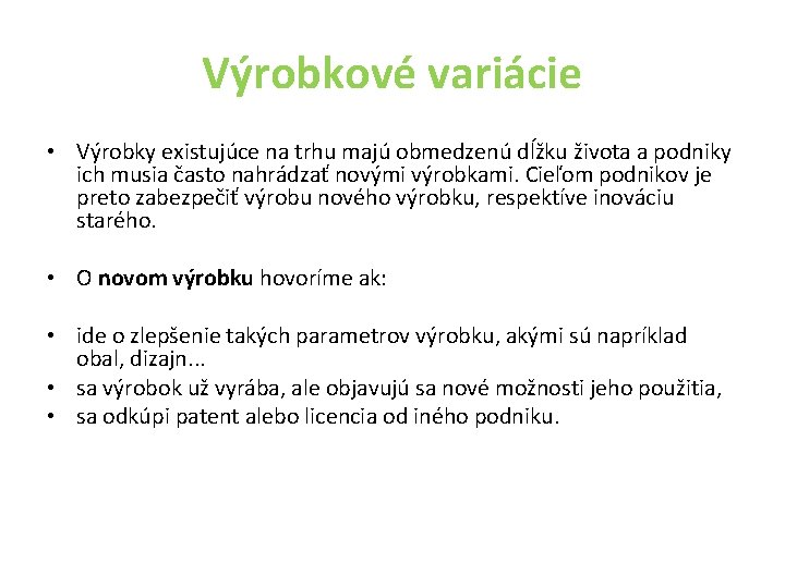 Výrobkové variácie • Výrobky existujúce na trhu majú obmedzenú dĺžku života a podniky ich