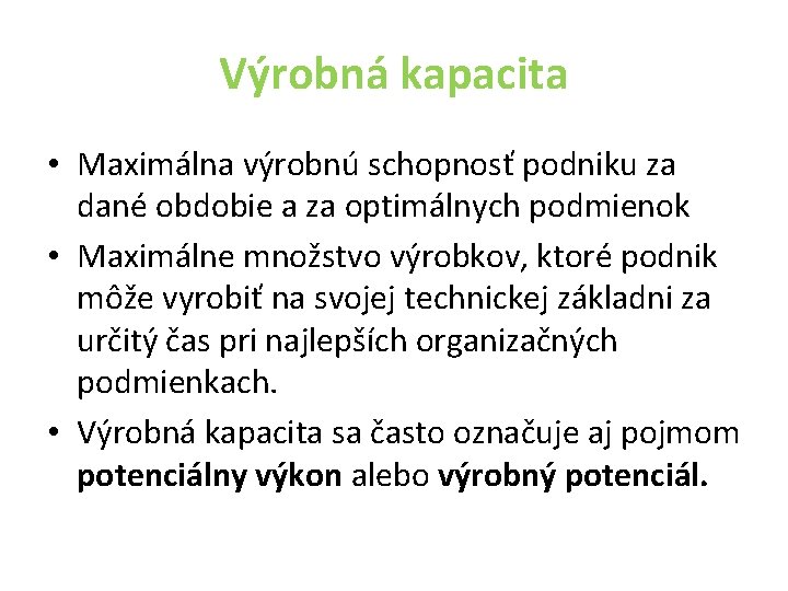 Výrobná kapacita • Maximálna výrobnú schopnosť podniku za dané obdobie a za optimálnych podmienok