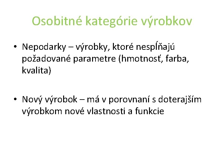 Osobitné kategórie výrobkov • Nepodarky – výrobky, ktoré nespĺňajú požadované parametre (hmotnosť, farba, kvalita)