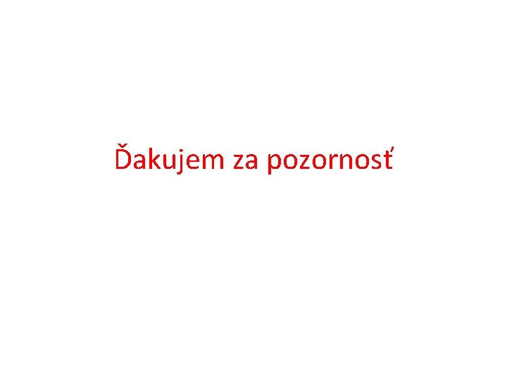 Ďakujem za pozornosť 