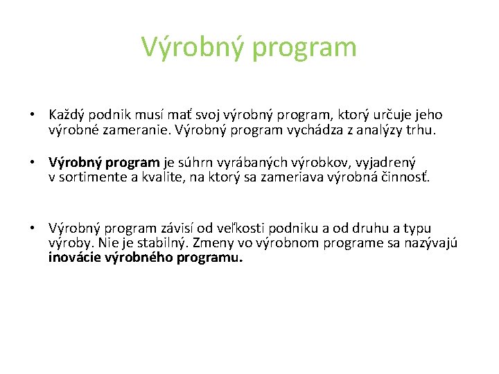 Výrobný program • Každý podnik musí mať svoj výrobný program, ktorý určuje jeho výrobné