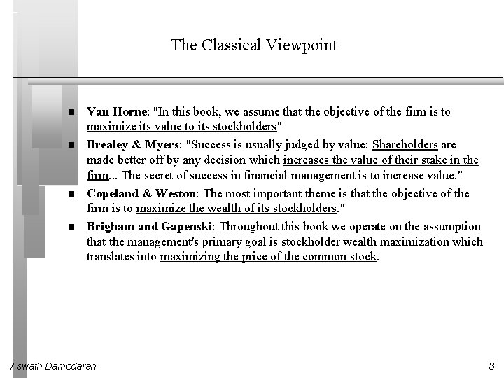 The Classical Viewpoint Van Horne: "In this book, we assume that the objective of