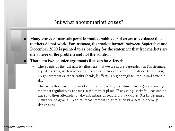But what about market crises? Many critics of markets point to market bubbles and