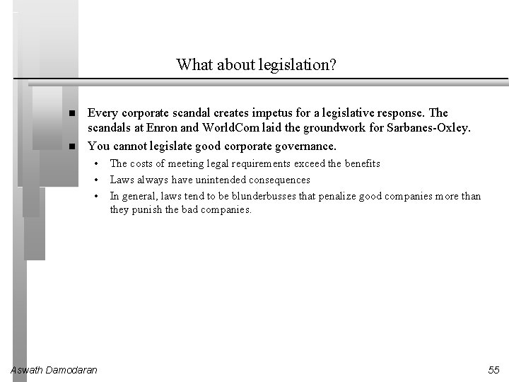 What about legislation? Every corporate scandal creates impetus for a legislative response. The scandals