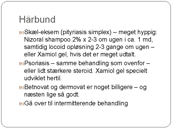 Hårbund Skæl-eksem (pityriasis simplex) – meget hyppig: Nizoral shampoo 2% x 2 -3 om