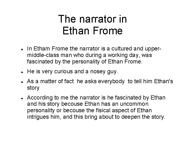 The narrator in Ethan Frome In Etham Frome the narrator is a cultured and