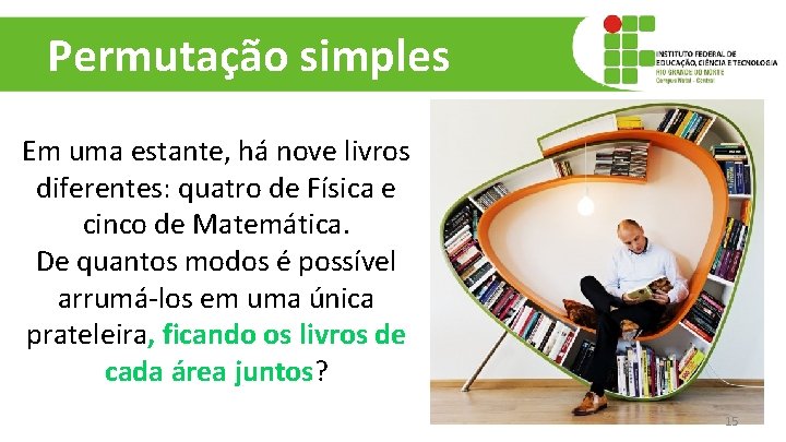 Permutação simples Em uma estante, há nove livros diferentes: quatro de Física e cinco