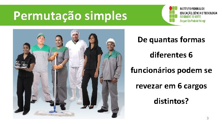 Permutação simples De quantas formas diferentes 6 funcionários podem se revezar em 6 cargos