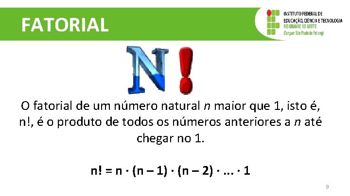 FATORIAL O fatorial de um número natural n maior que 1, isto é, n!,