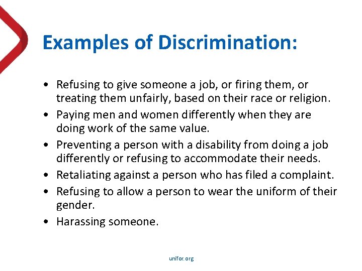 Examples of Discrimination: • Refusing to give someone a job, or firing them, or