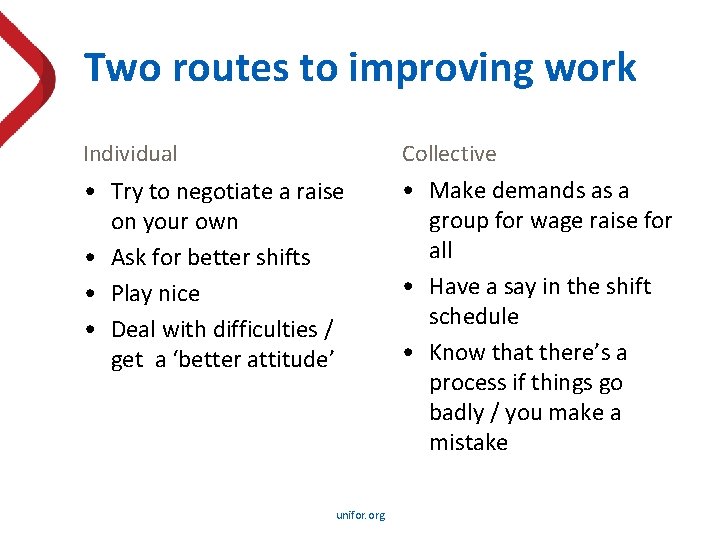 Two routes to improving work Individual Collective • Try to negotiate a raise on
