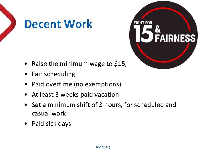 Decent Work • • • Raise the minimum wage to $15/hour Fair scheduling Paid