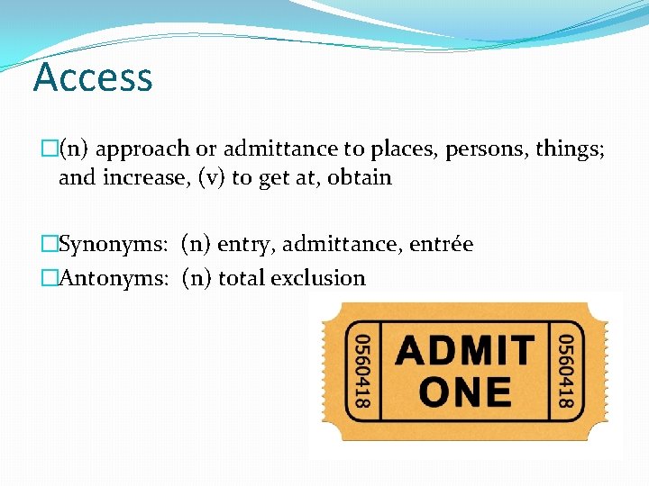 Access �(n) approach or admittance to places, persons, things; and increase, (v) to get