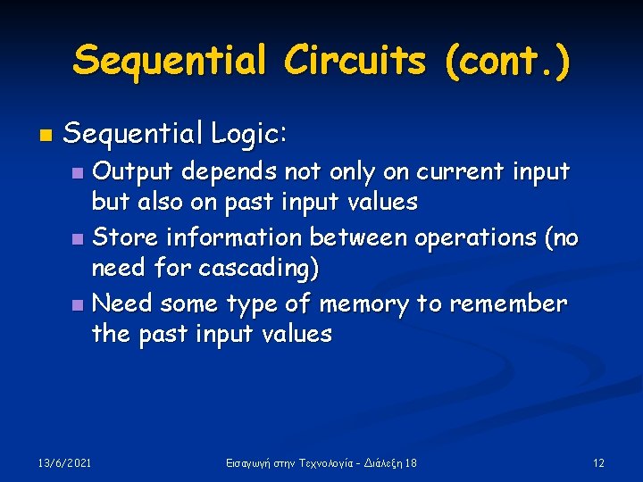 Sequential Circuits (cont. ) n Sequential Logic: Output depends not only on current input Sequential Circuits (cont. ) n Sequential Logic: Output depends not only on current input