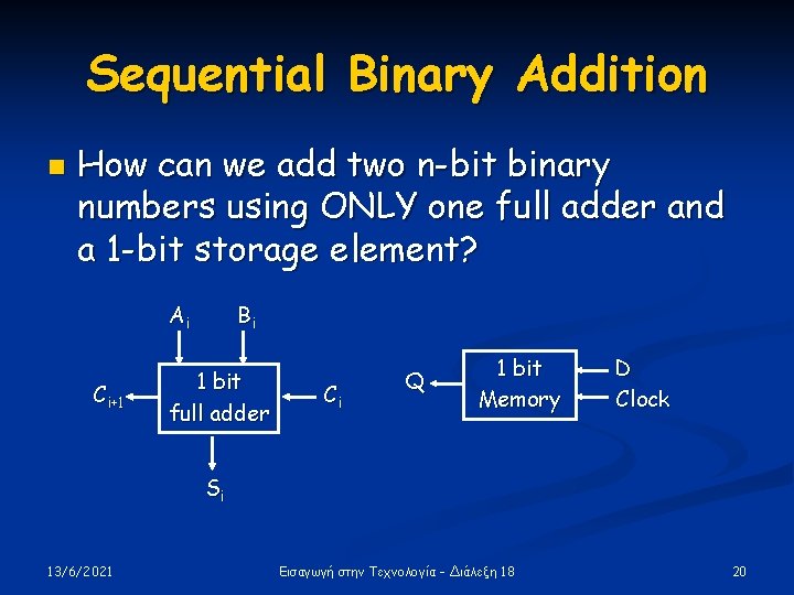 Sequential Binary Addition n How can we add two n-bit binary numbers using ONLY Sequential Binary Addition n How can we add two n-bit binary numbers using ONLY