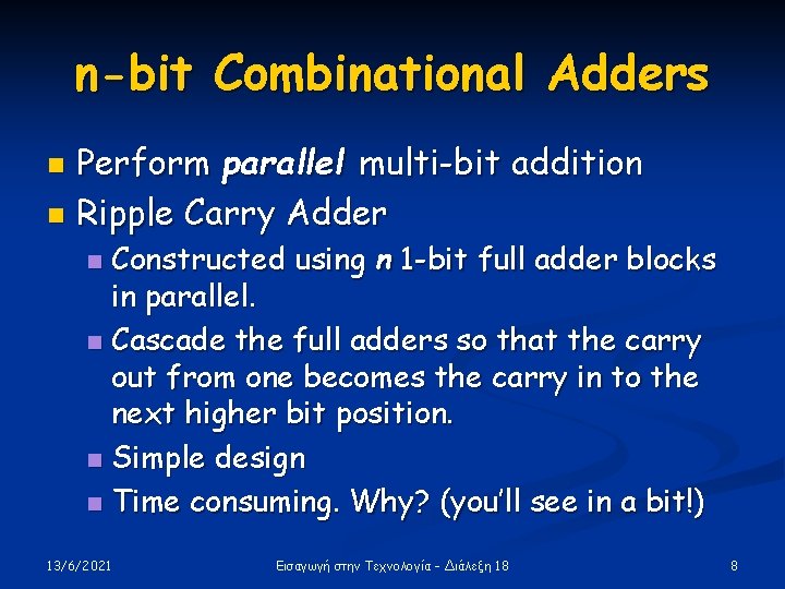 n-bit Combinational Adders Perform parallel multi-bit addition n Ripple Carry Adder n Constructed using n-bit Combinational Adders Perform parallel multi-bit addition n Ripple Carry Adder n Constructed using