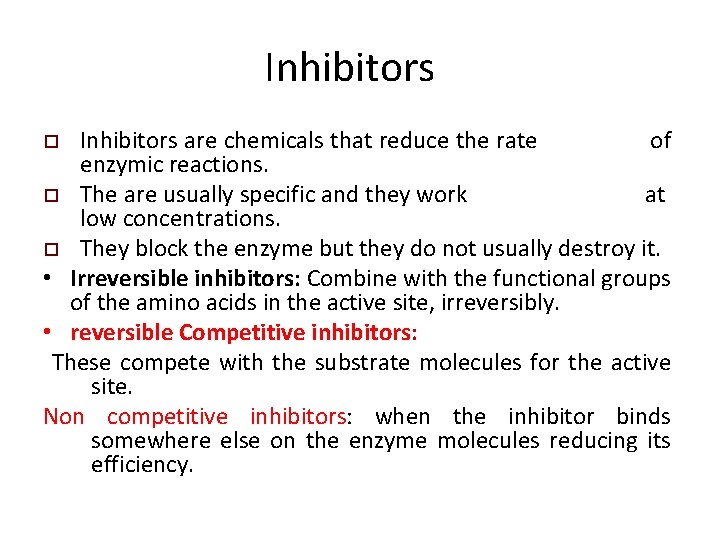 Inhibitors are chemicals that reduce the rate of enzymic reactions. o The are usually