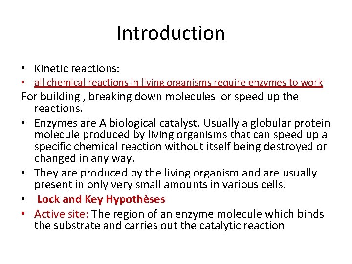 Introduction • Kinetic reactions: • all chemical reactions in living organisms require enzymes to