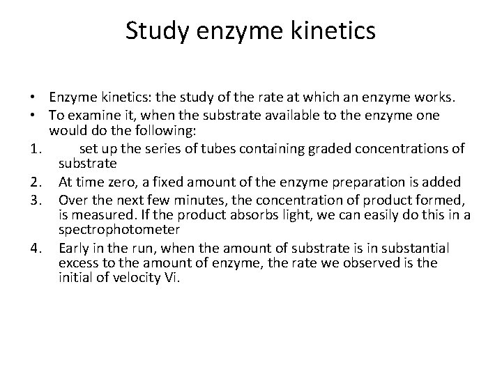 Study enzyme kinetics • Enzyme kinetics: the study of the rate at which an