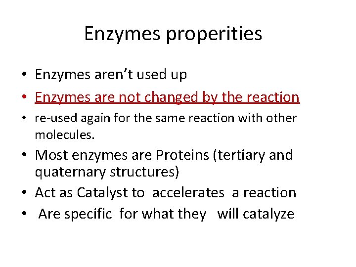 Enzymes properities • Enzymes aren’t used up • Enzymes are not changed by the