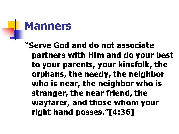 Manners “Serve God and do not associate partners with Him and do your best