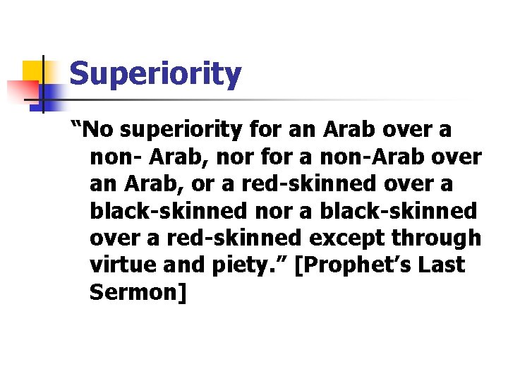 Superiority “No superiority for an Arab over a non- Arab, nor for a non-Arab