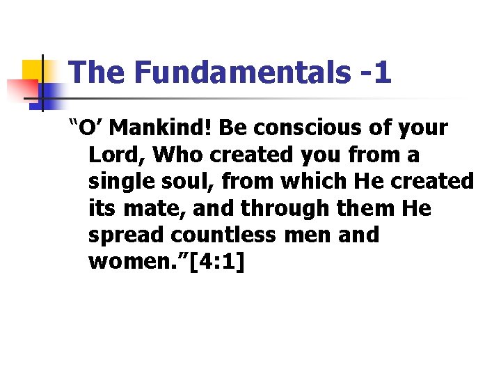 The Fundamentals -1 “O’ Mankind! Be conscious of your Lord, Who created you from