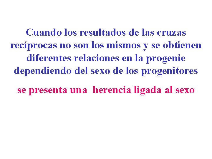 Cuando los resultados de las cruzas recíprocas no son los mismos y se obtienen