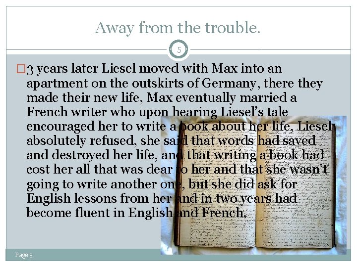 Away from the trouble. 5 � 3 years later Liesel moved with Max into