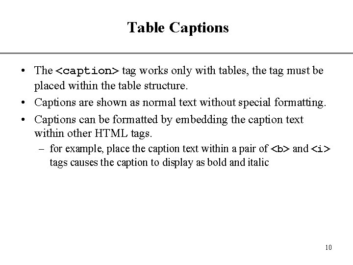 Table Captions XP • The <caption> tag works only with tables, the tag must