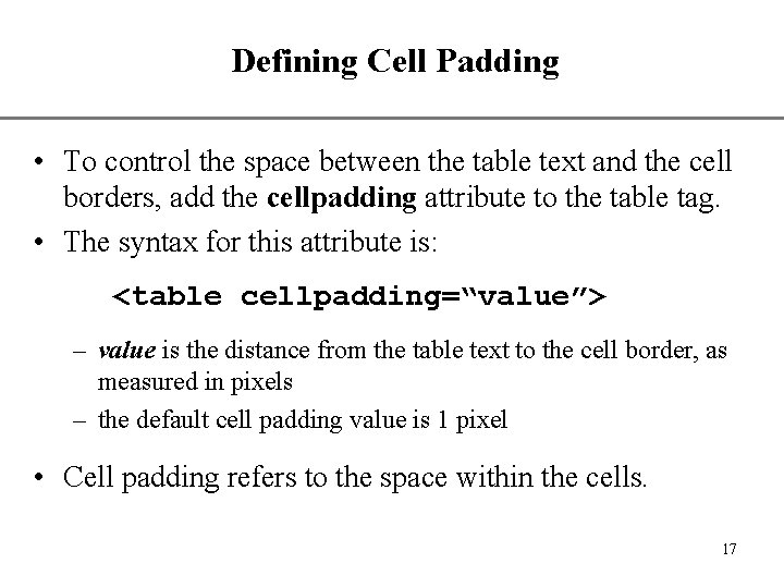 Defining Cell Padding XP • To control the space between the table text and