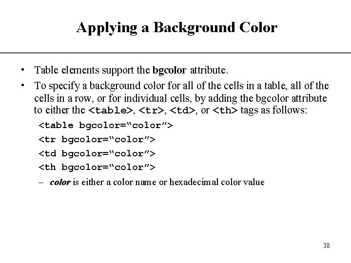 Applying a Background Color XP • Table elements support the bgcolor attribute. • To