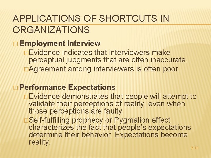 APPLICATIONS OF SHORTCUTS IN ORGANIZATIONS � Employment Interview �Evidence indicates that interviewers make perceptual