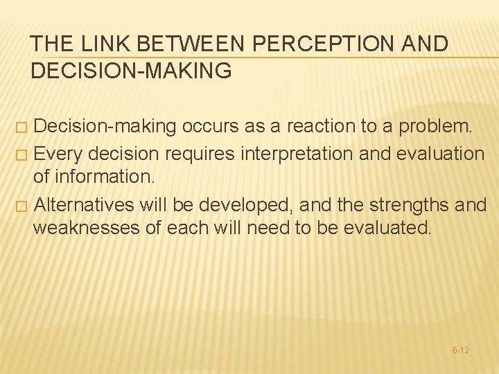 THE LINK BETWEEN PERCEPTION AND DECISION-MAKING Decision-making occurs as a reaction to a problem.