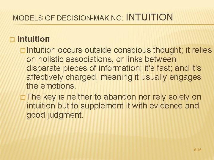 MODELS OF DECISION-MAKING: INTUITION � Intuition occurs outside conscious thought; it relies on holistic