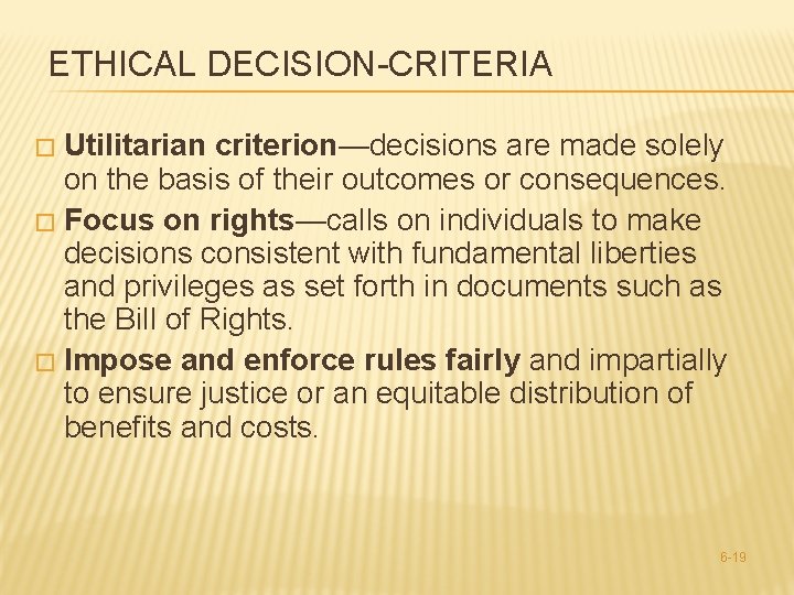 ETHICAL DECISION-CRITERIA Utilitarian criterion—decisions are made solely on the basis of their outcomes or