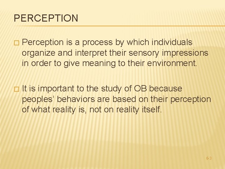 PERCEPTION � Perception is a process by which individuals organize and interpret their sensory