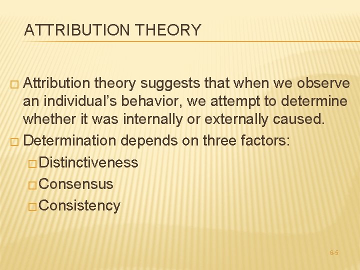 ATTRIBUTION THEORY � Attribution theory suggests that when we observe an individual’s behavior, we