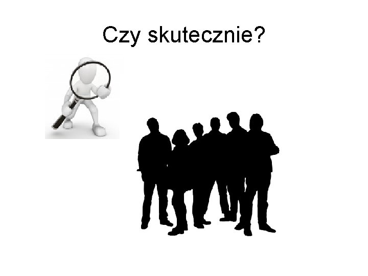 Czy skutecznie? 