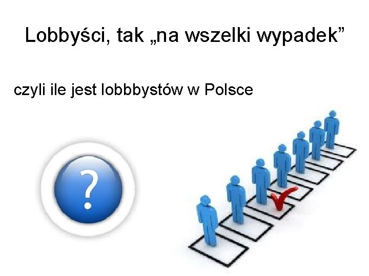 Lobbyści, tak „na wszelki wypadek” czyli ile jest lobbbystów w Polsce 