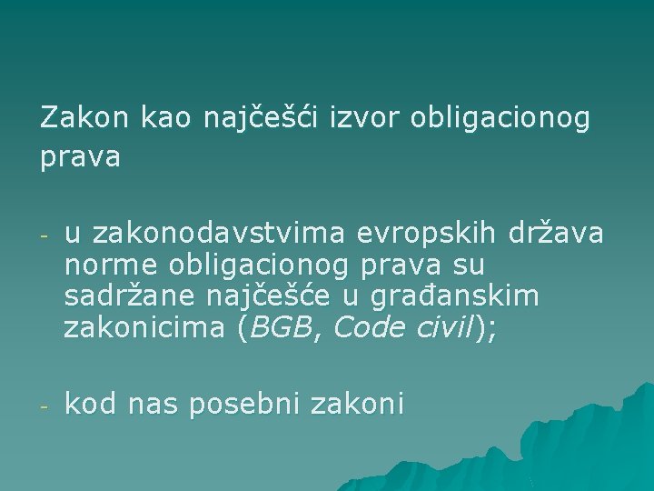 Zakon kao najčešći izvor obligacionog prava - u zakonodavstvima evropskih država norme obligacionog prava Zakon kao najčešći izvor obligacionog prava - u zakonodavstvima evropskih država norme obligacionog prava