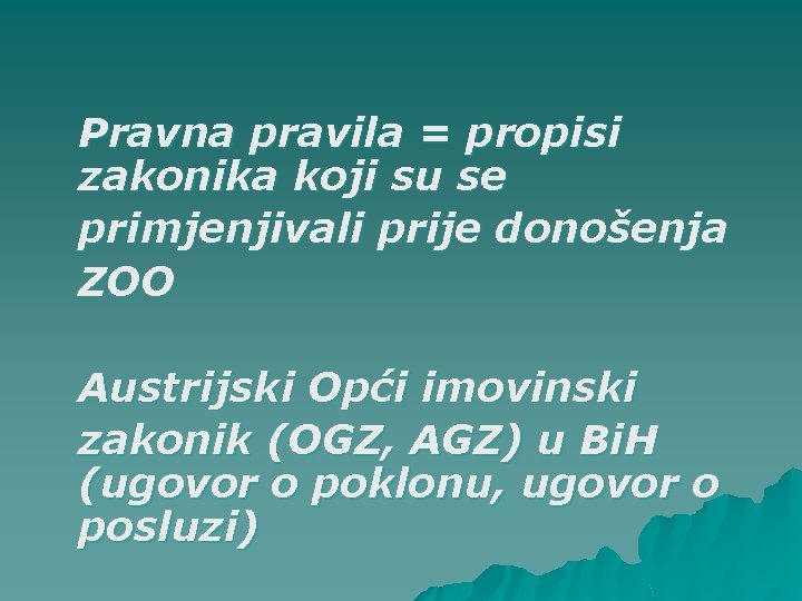 Pravna pravila = propisi zakonika koji su se primjenjivali prije donošenja ZOO Austrijski Opći Pravna pravila = propisi zakonika koji su se primjenjivali prije donošenja ZOO Austrijski Opći