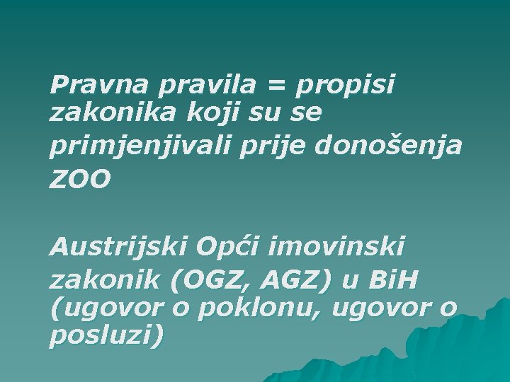 Pravna pravila = propisi zakonika koji su se primjenjivali prije donošenja ZOO Austrijski Opći