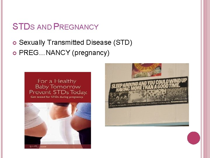 STDS AND PREGNANCY Sexually Transmitted Disease (STD) PREG…NANCY (pregnancy) 