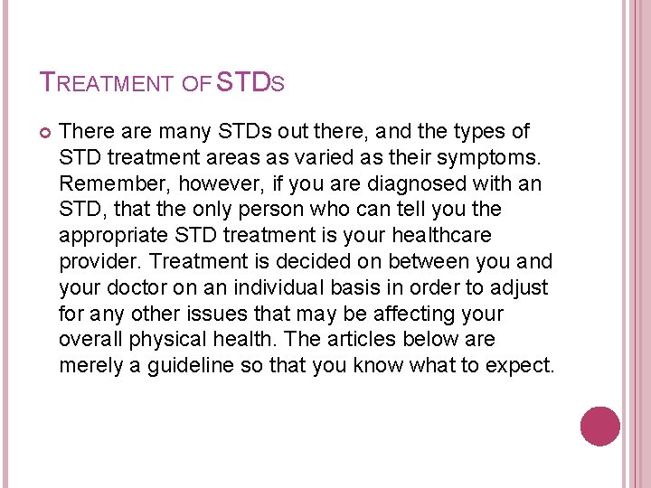 TREATMENT OF STDS There are many STDs out there, and the types of STD