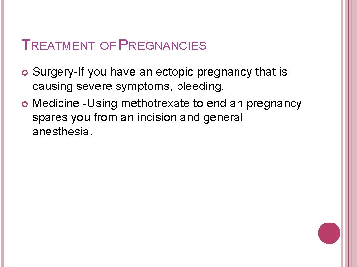 TREATMENT OF PREGNANCIES Surgery-If you have an ectopic pregnancy that is causing severe symptoms,