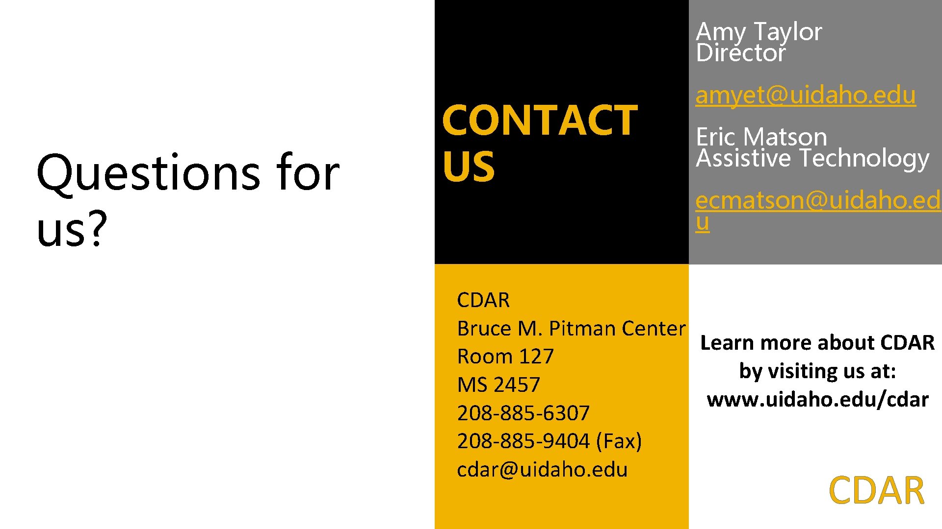 Amy Taylor Director Questions for us? CONTACT US amyet@uidaho. edu Eric Matson Assistive Technology